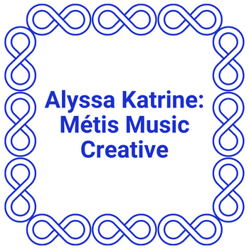 Alyssa Katrine: Métis Music Creative